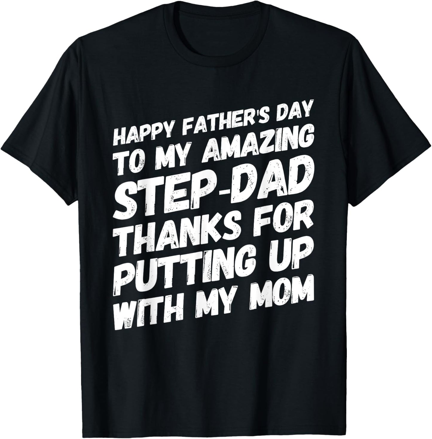 My Amazing Step-Dad Thanks For Putting Up With My Mom T-Shirt - T-Shirt | Black