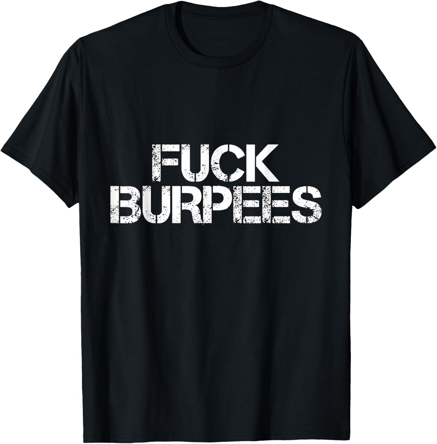 Fuck Burpees Funny Fitness Exercise Quote Workout T-Shirt - T-Shirt | Black