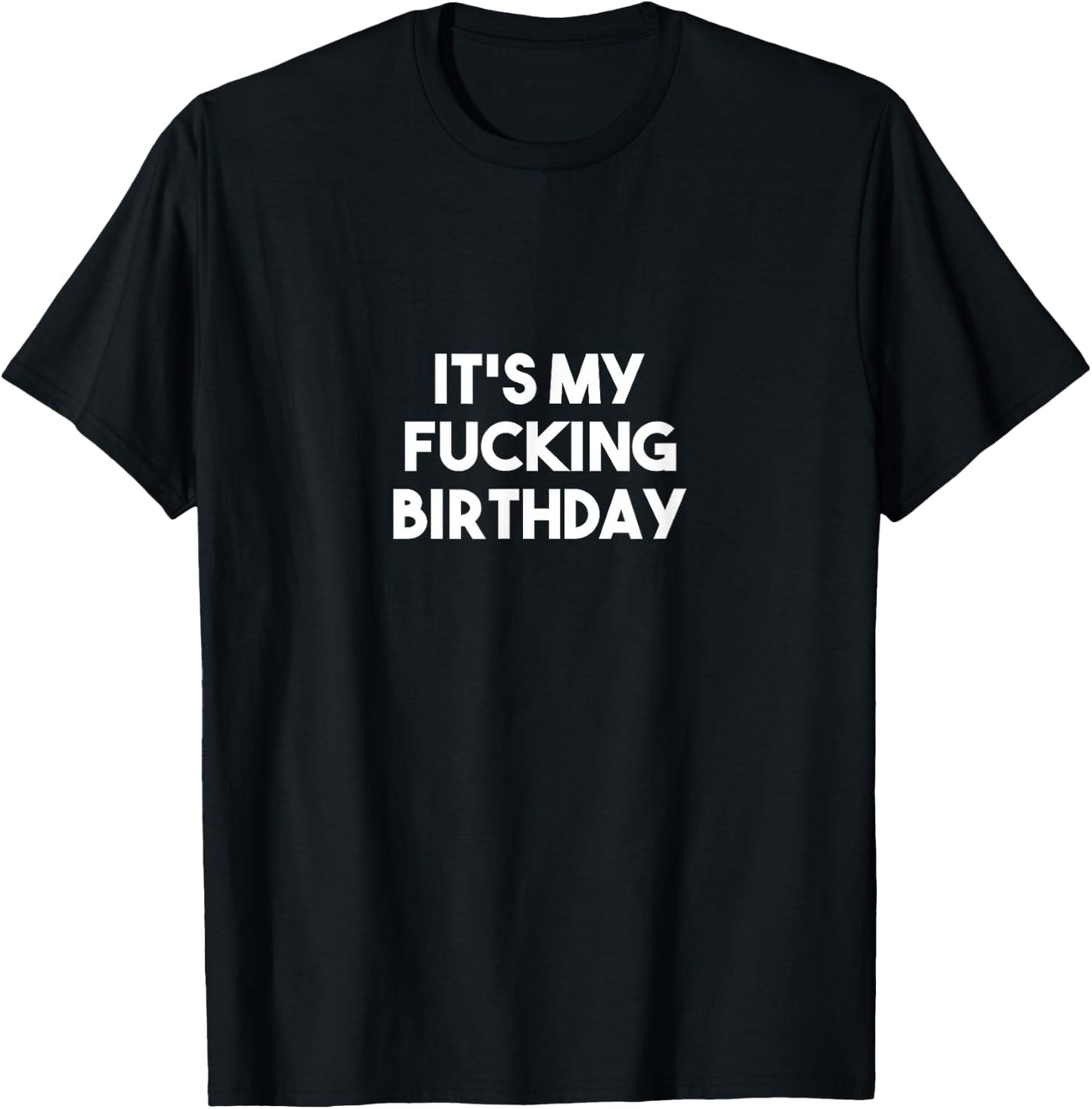 It's My Fucking Birthday T-Shirt - T-Shirt | Black
