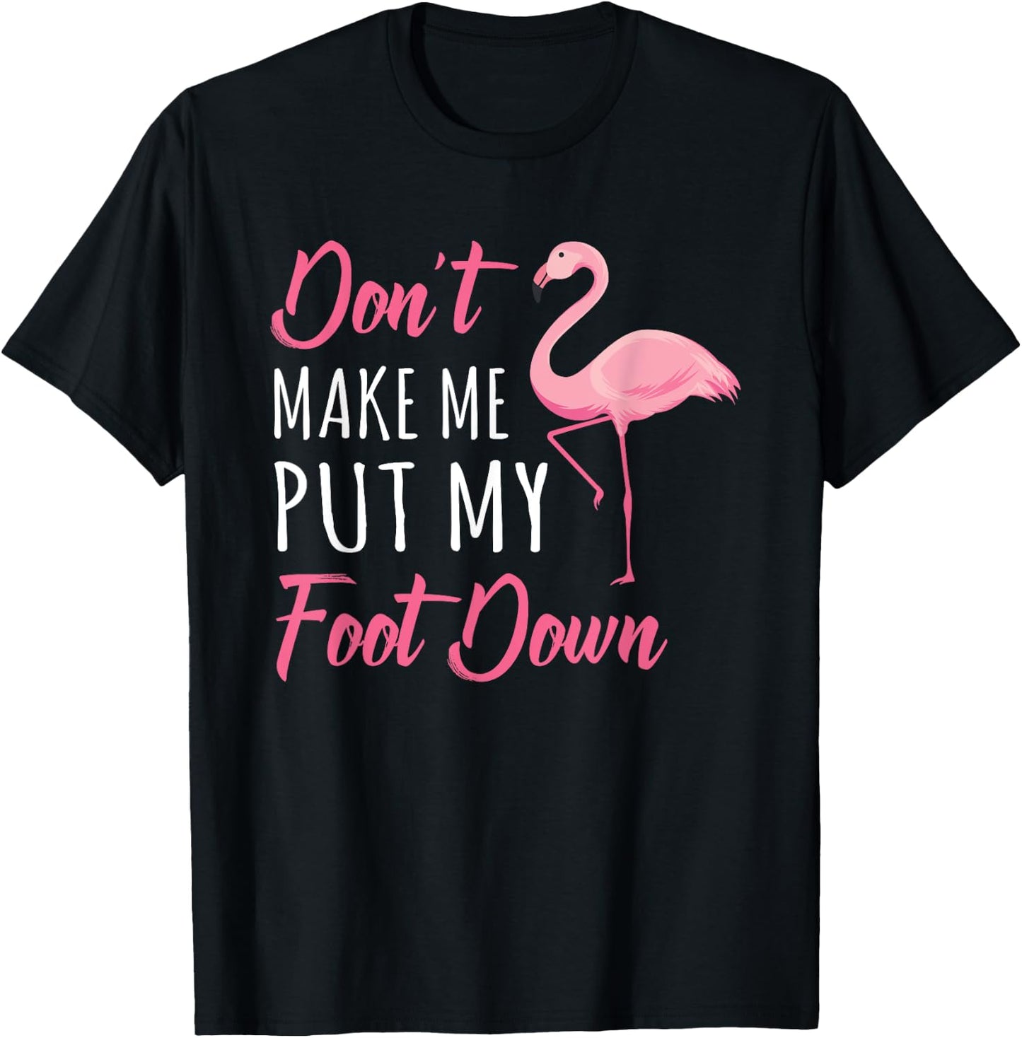 Don't Make Me Put My Foot Down Flamingo T-Shirt - T-Shirt | Black