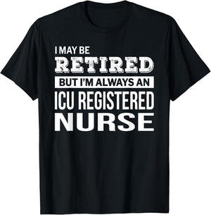 Retired ICU Registered Nurse Gift Funny Retirement T-Shirt - T-Shirt | Black