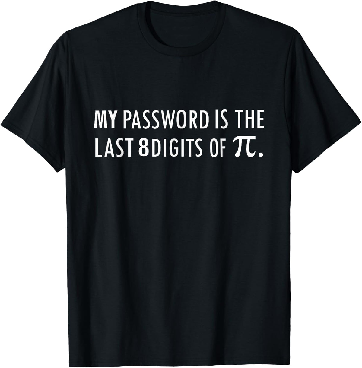 My Password Is The Last 8 Digits of Pi Funny T-Shirt - T-Shirt | Black