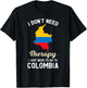 I Don't Need Therapy I Just Need to Go to Colombia T-Shirt - T-Shirt | Black