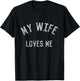 My Wife Loves Me T-Shirt - T-Shirt | Black
