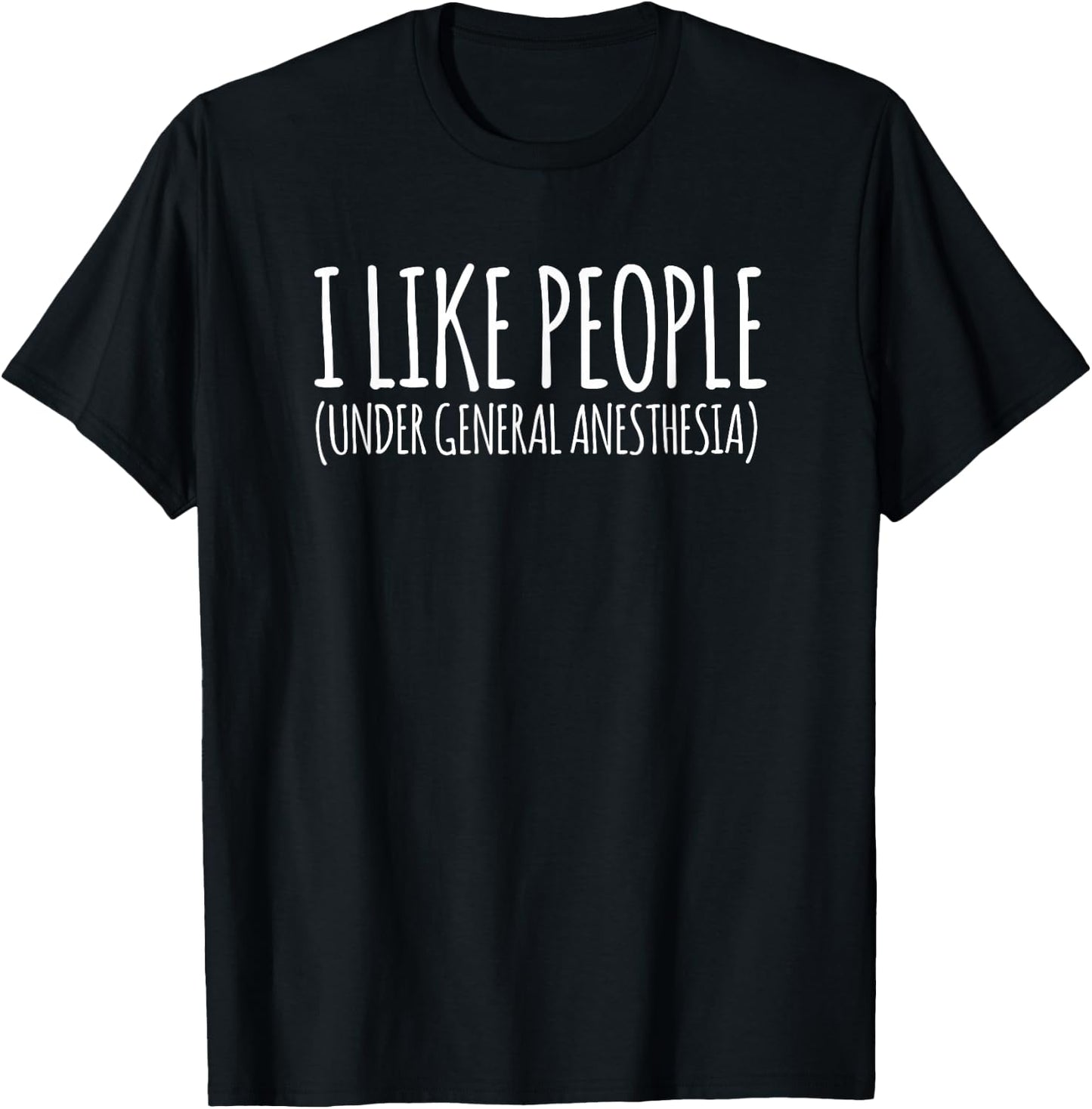 Funny I Hate People Shirts I Like People Under General Anesthesia -Adults Black Short Sleeve Small T-Shirt - T-Shirt | Black