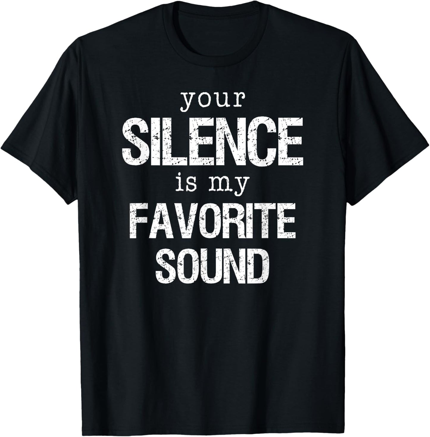 Your Silence is my Favorite Sound T Shirt T-Shirt - T-Shirt | Black