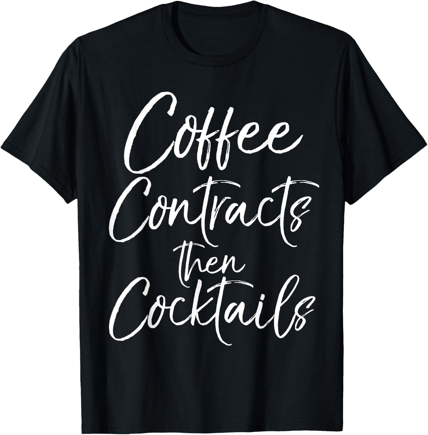 Coffee Contracts then Cocktails Shirt Fun Cute Realtor T-Shirt - T-Shirt | Black