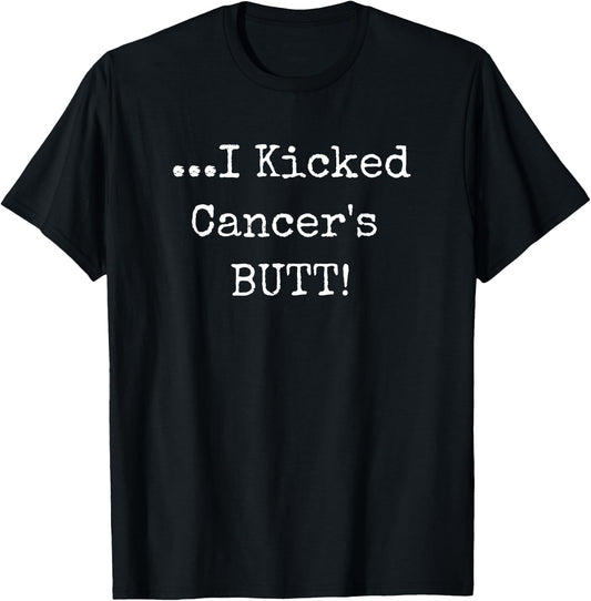 I Kicked Cancers Butt - Cancer Survivor Awareness T-Shirt - T-Shirt | Black
