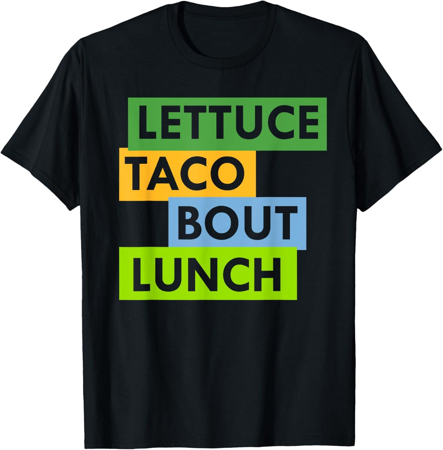 Lettuce Taco Bout Lunch Pun Food Lovers Funny T-Shirt - T-Shirt | Black