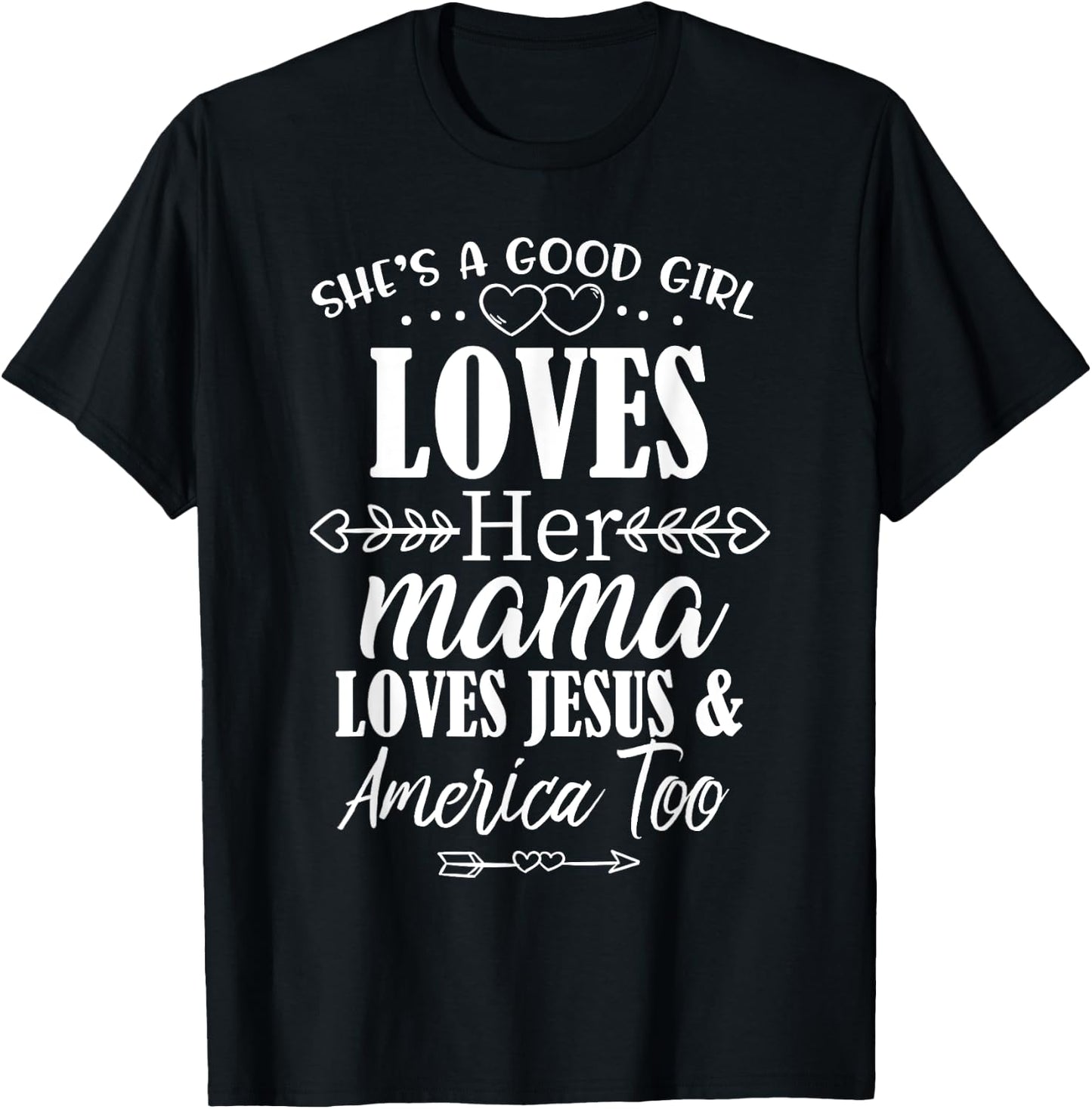 She's Good Girl Loves Her Mama Loves Jesus American Too T-Shirt - T-Shirt | Black