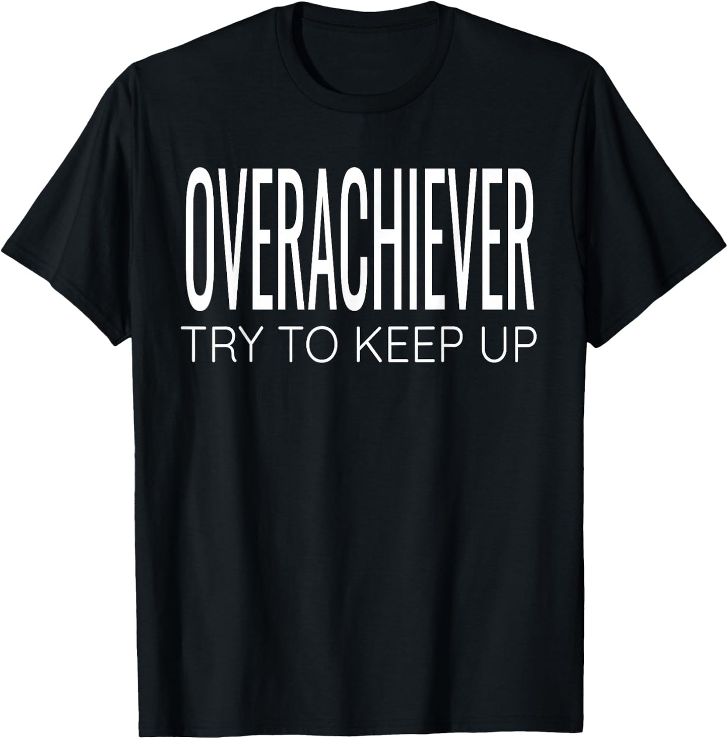 Overachiever Try To Keep Up Fitness Workout Motivational Gym T-Shirt - T-Shirt | Black