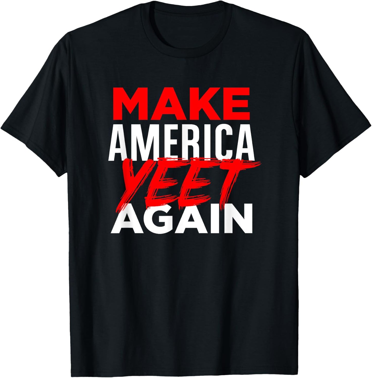 Make America Yeet Again - Patriotic Trump 'Merica Great 2020 T-Shirt - T-Shirt | Black
