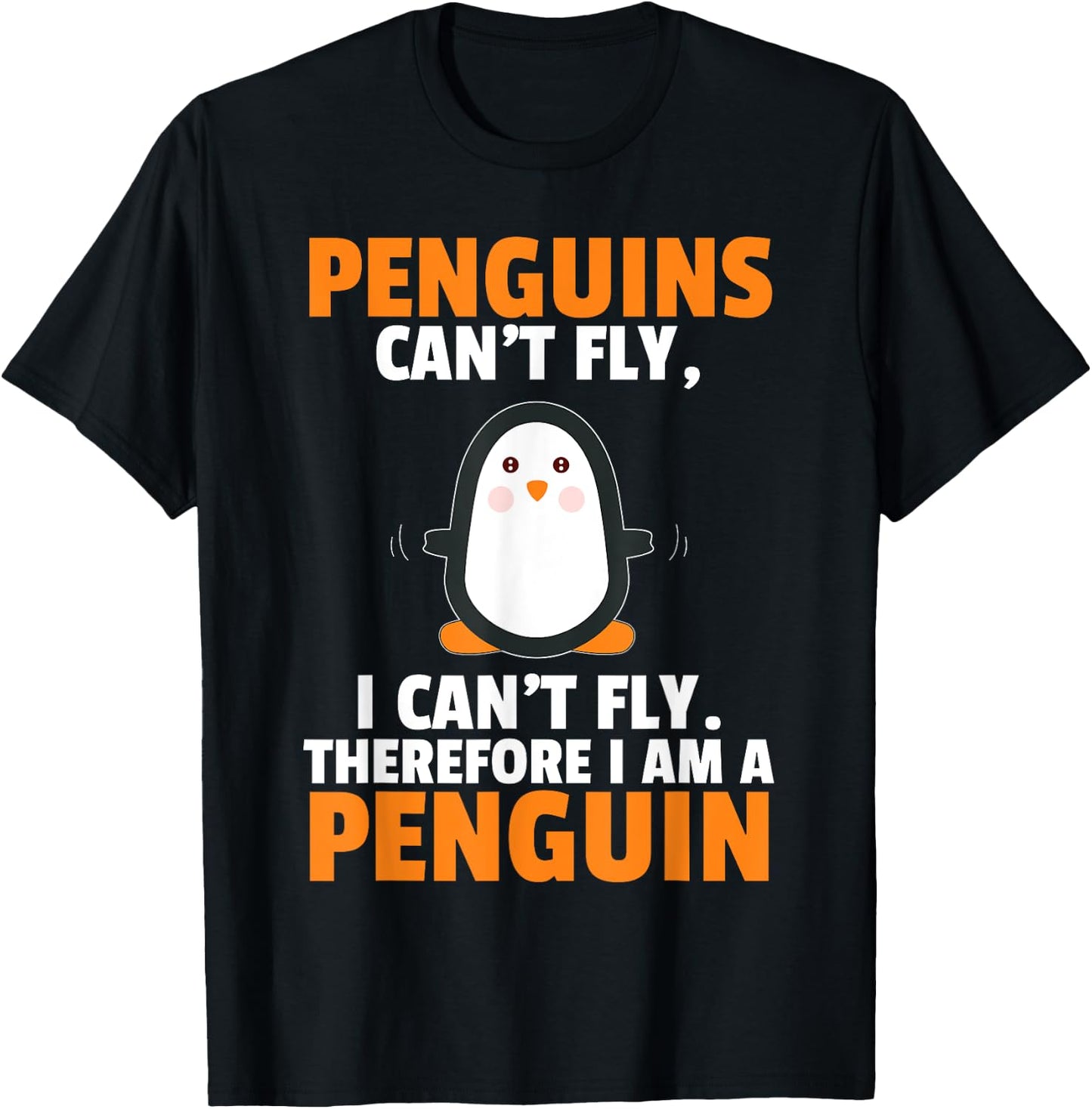 Penguins Can't Fly Therefore I Am A Penguin Shirt Funny Gift T-Shirt - T-Shirt | Black