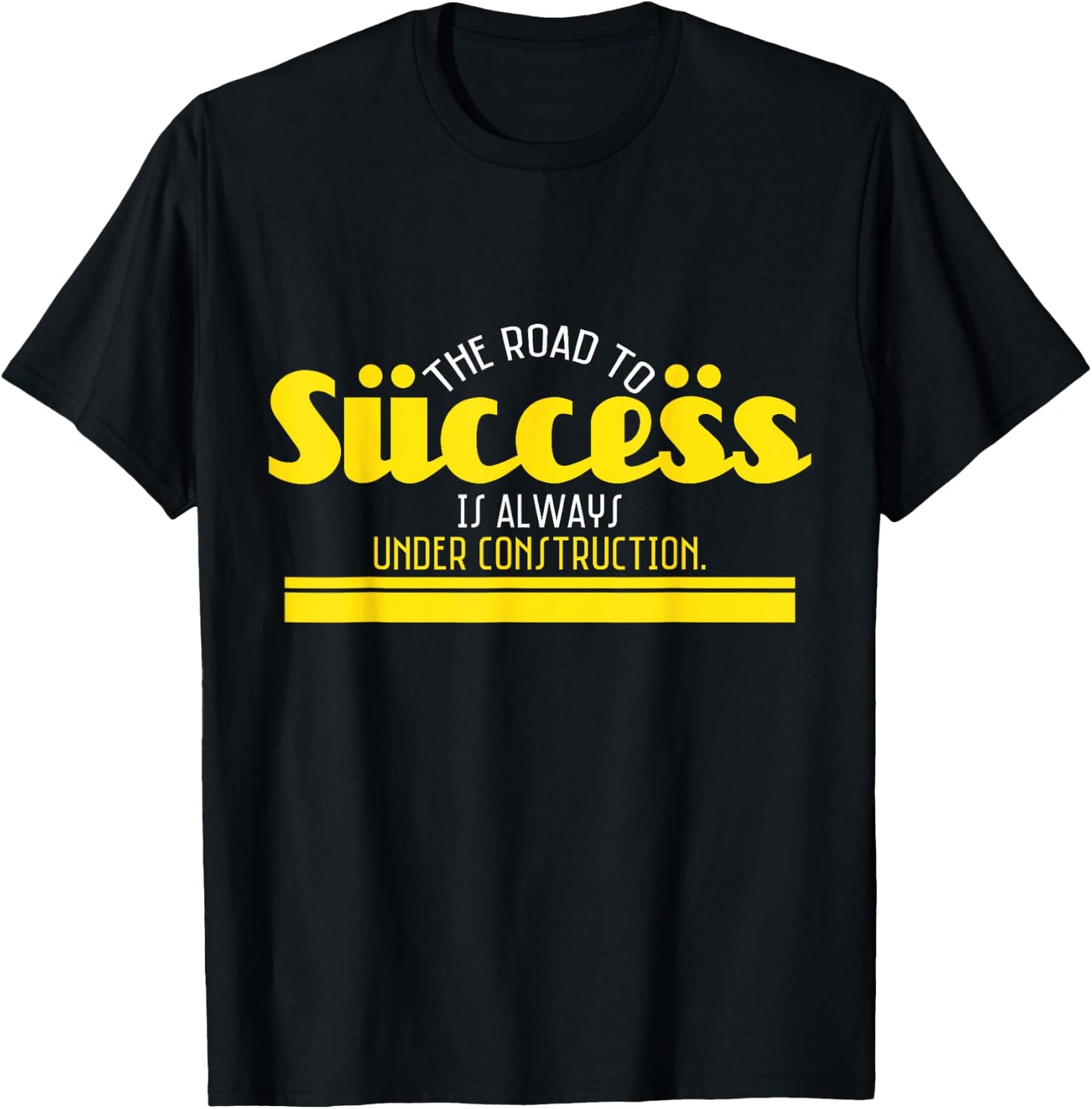 The Road To Success Is Always Under Construction T-Shirt - T-Shirt | Black
