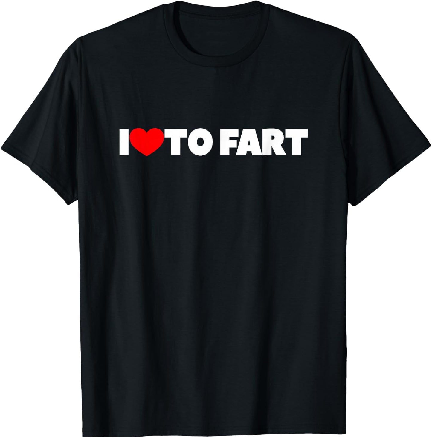 I Love (Heart) To Fart T-Shirt - T-Shirt | Black