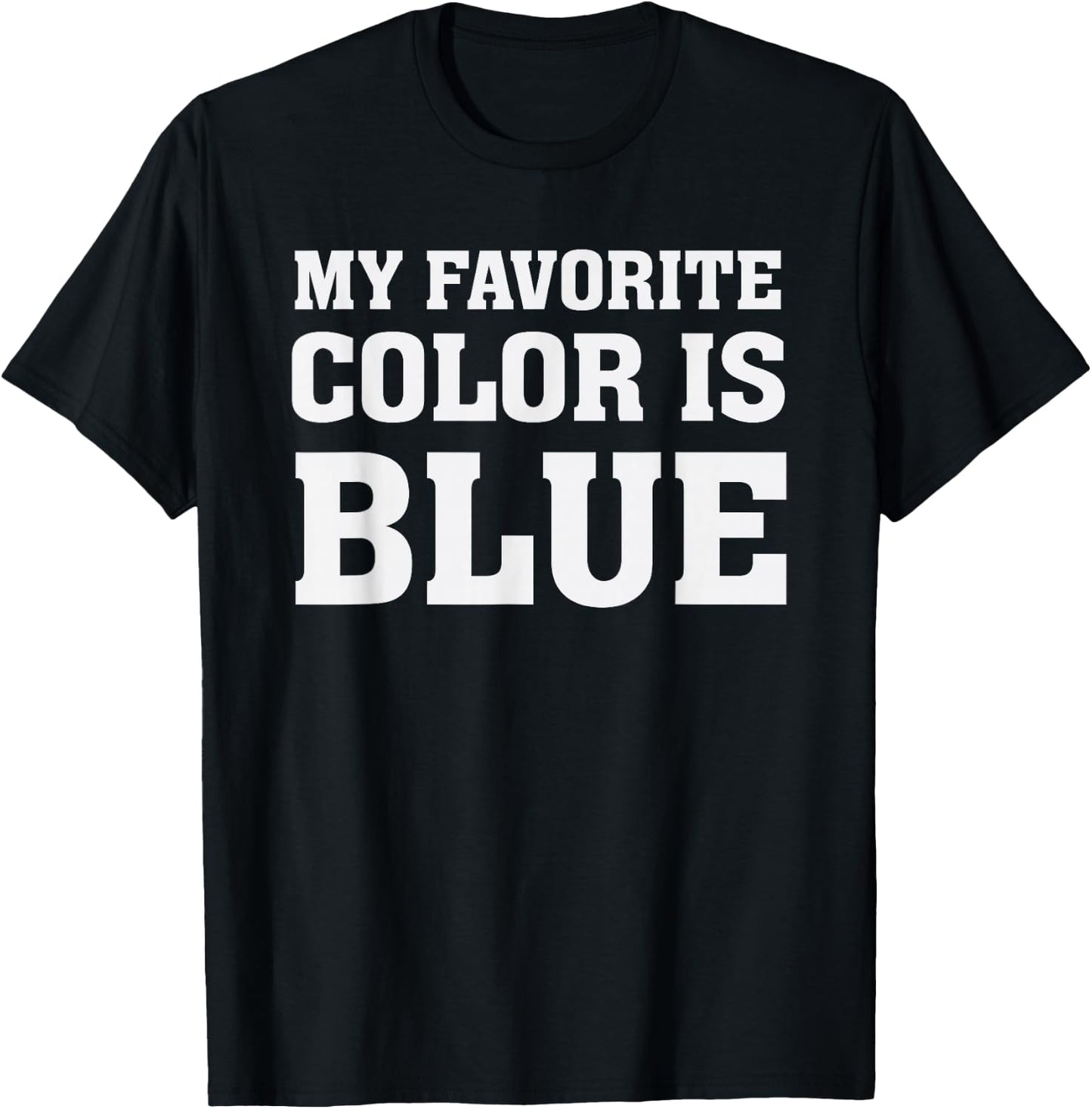 My Favorite Color Is Blue T-Shirt - T-Shirt | Black