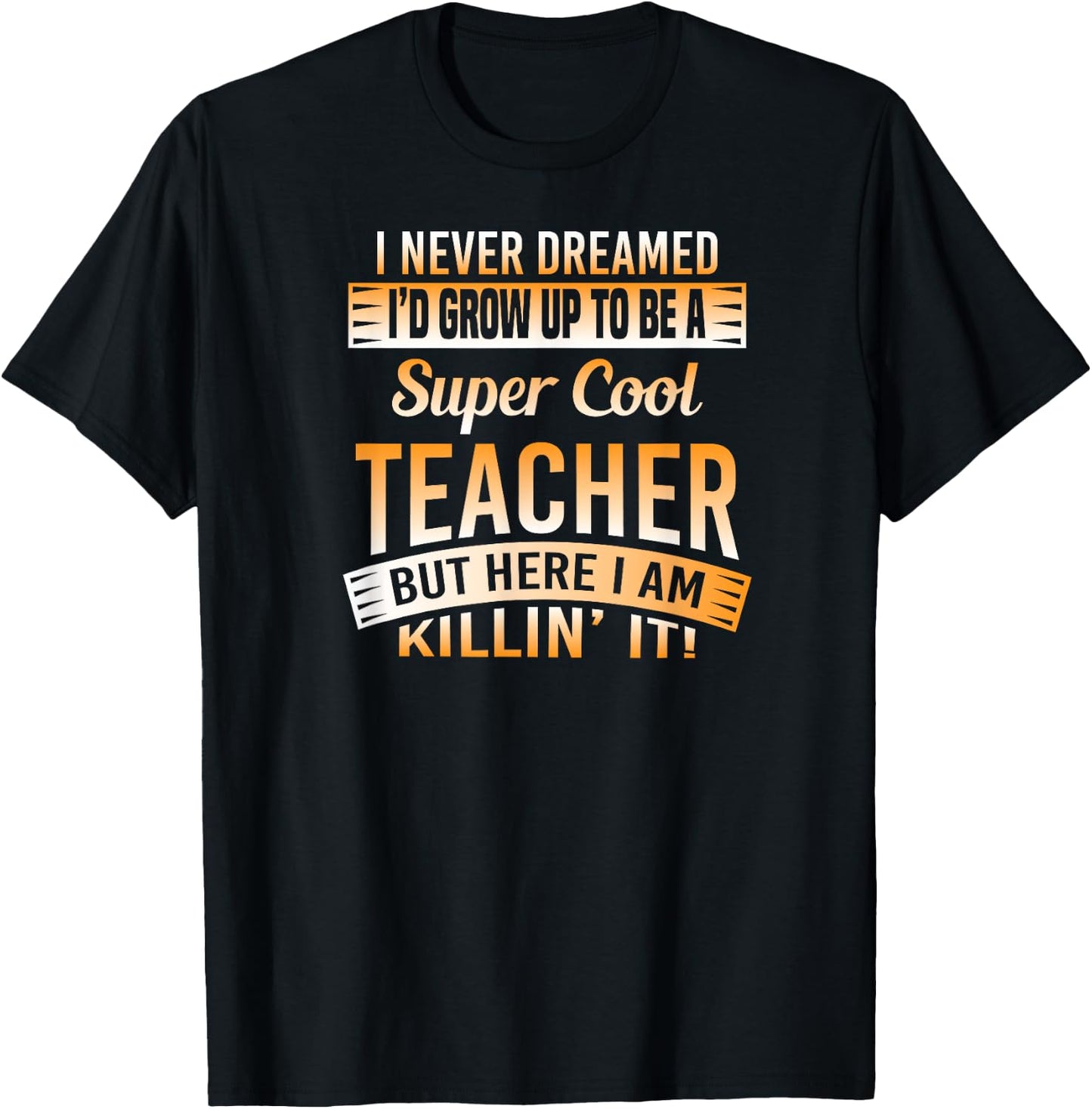 I Never Dreamed I'd Grow Up To Be A Cool Teacher T Shirt T-Shirt - T-Shirt | Black
