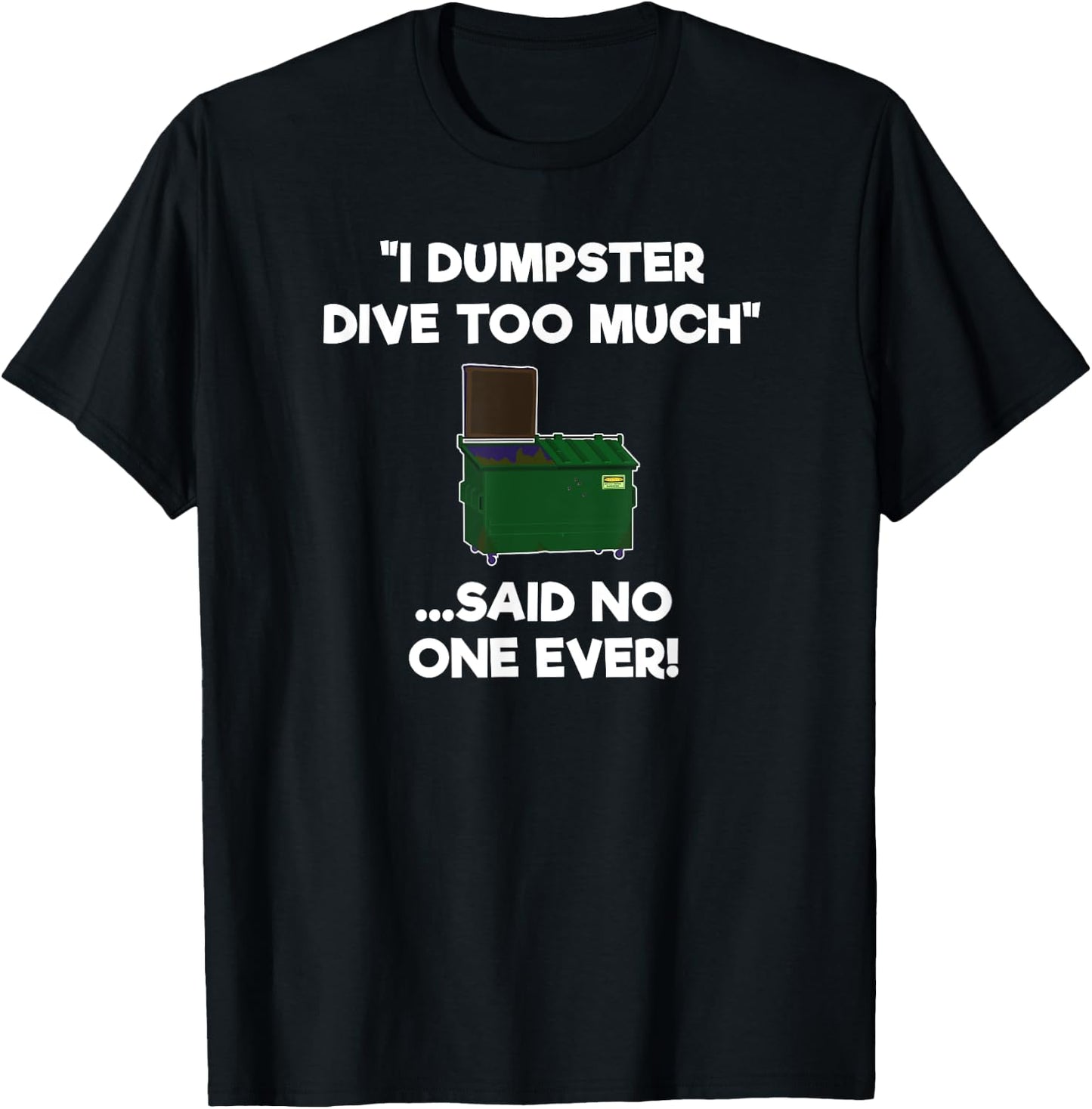 Dumpster Diving Funny Shirt Gift - Dumpster Diver Too Much T-Shirt - T-Shirt | Black