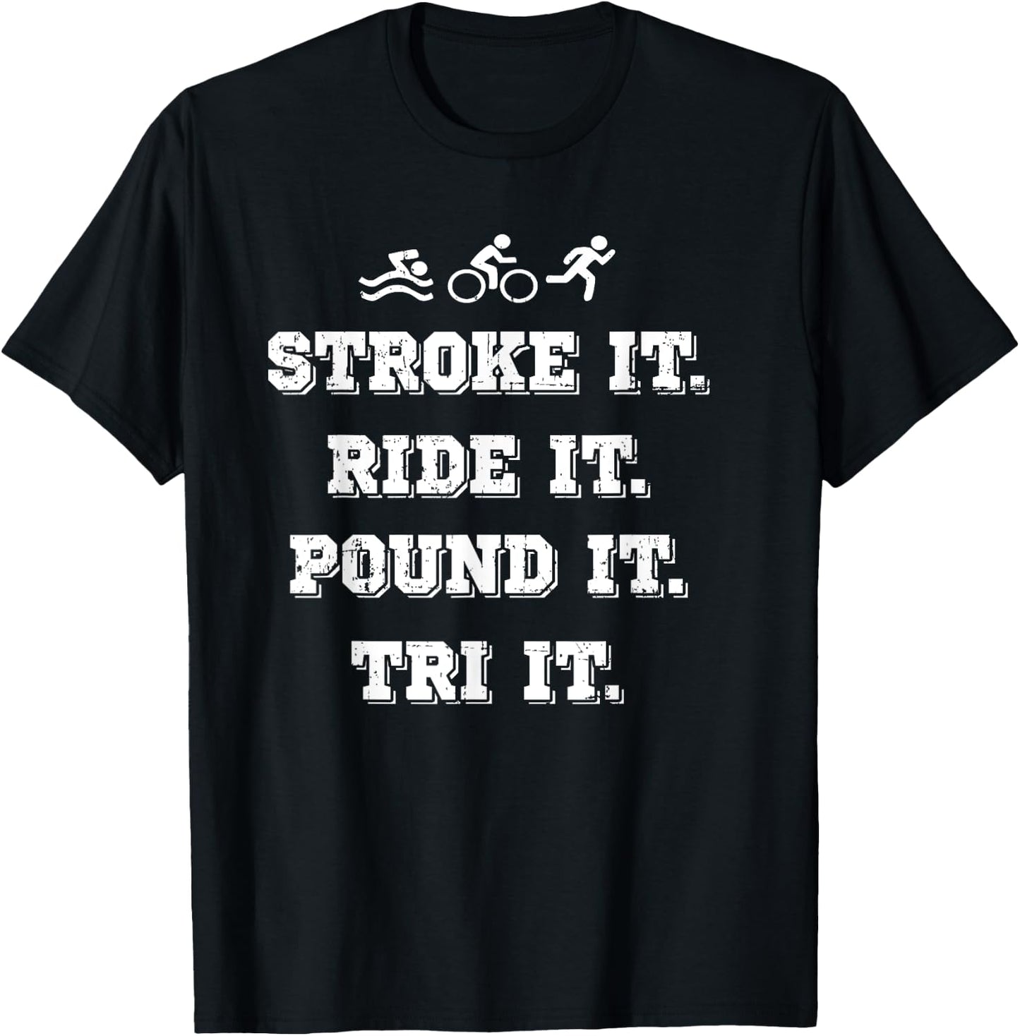 Stroke It. Ride It. Pound It. Tri It - Triathlon T-Shirt - T-Shirt | Black