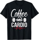 Coffee and Cardio Lover Workout Enthusiast Christmas Gift T-Shirt - T-Shirt | Black