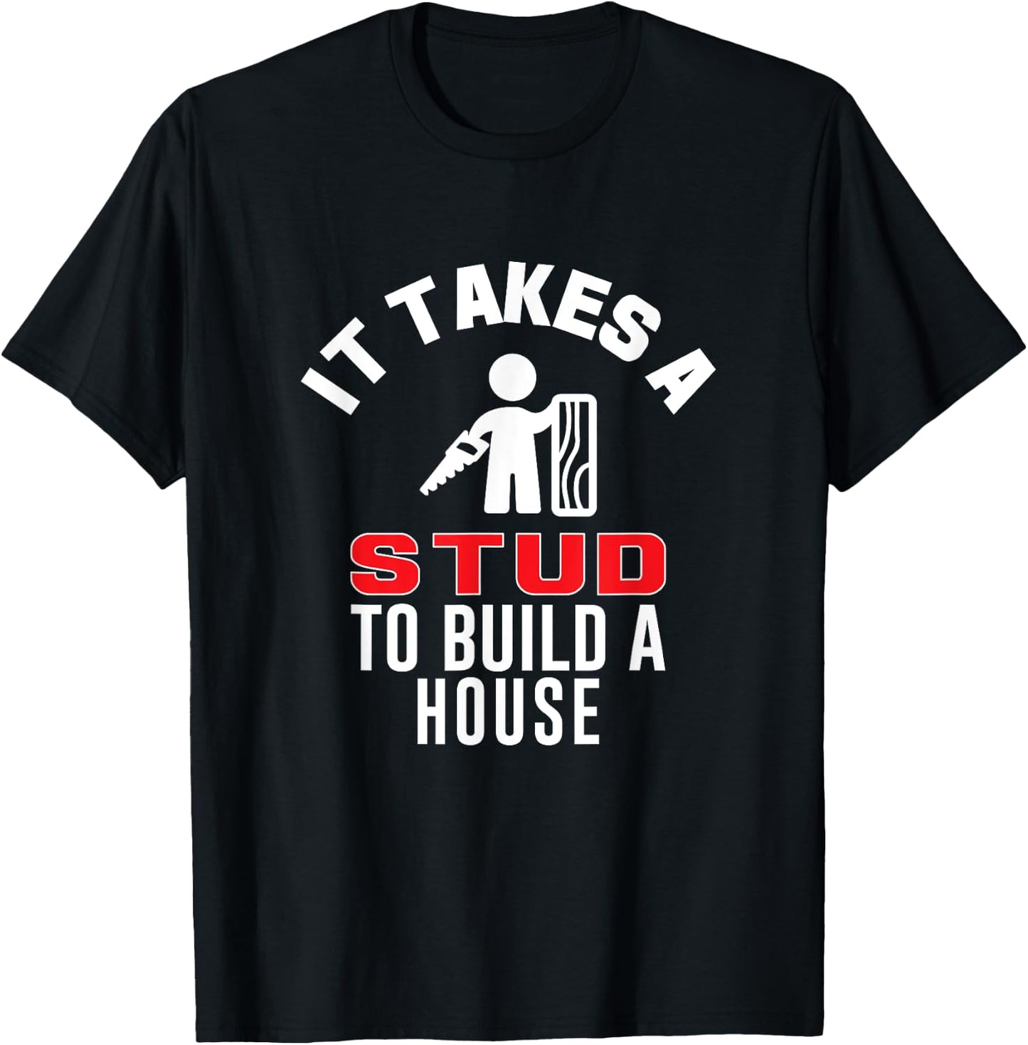 Carpenter Funny It Takes A Stud to Build A House Gift T-Shirt - T-Shirt | Black