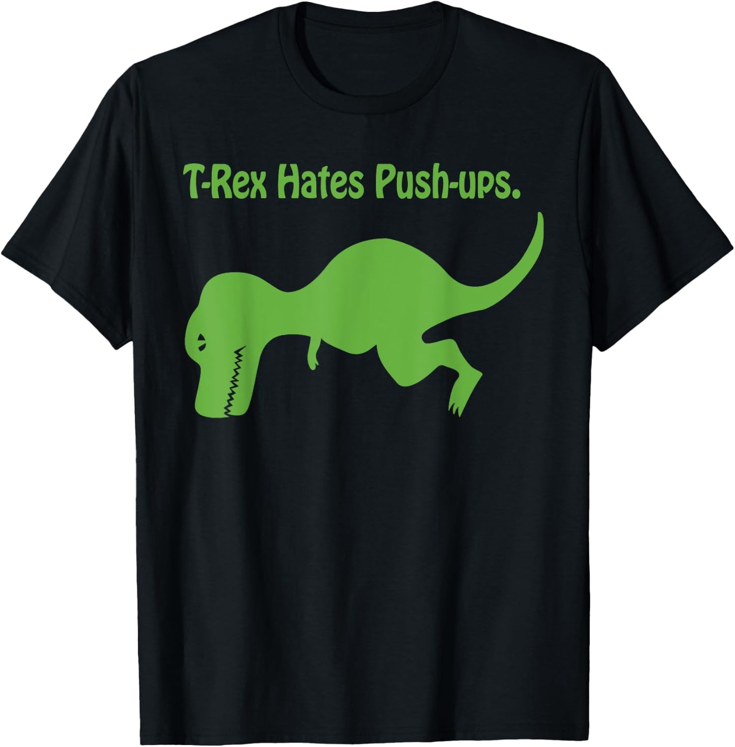 T-Rex Hates Push-ups. T-Shirt - T-Shirt | Black