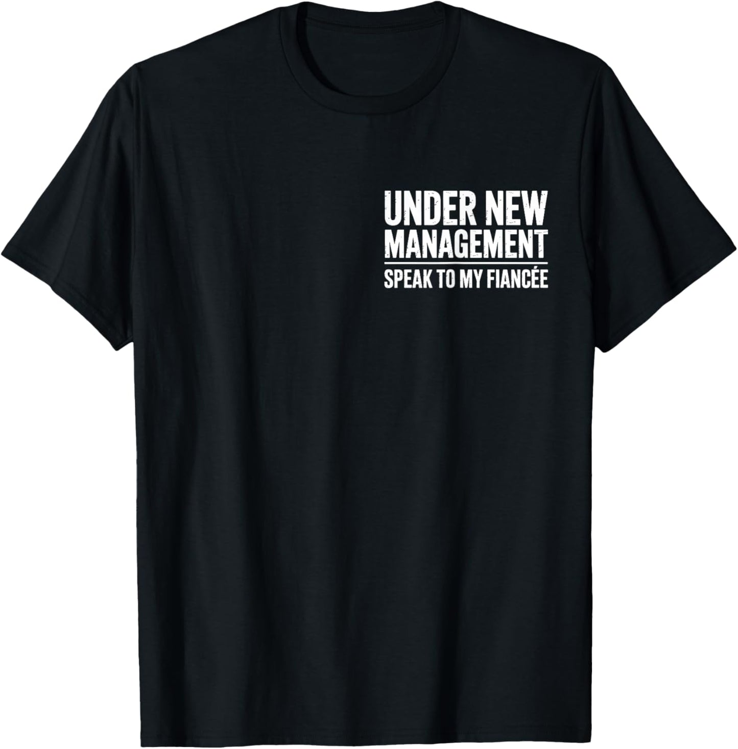 Under New Management Speak to My Fiancée T-Shirt - T-Shirt | Black