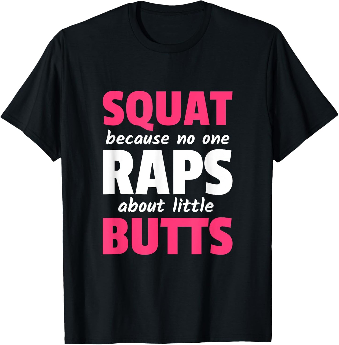 Squat Because No One Raps About Little Butts T-Shirt - T-Shirt | Black