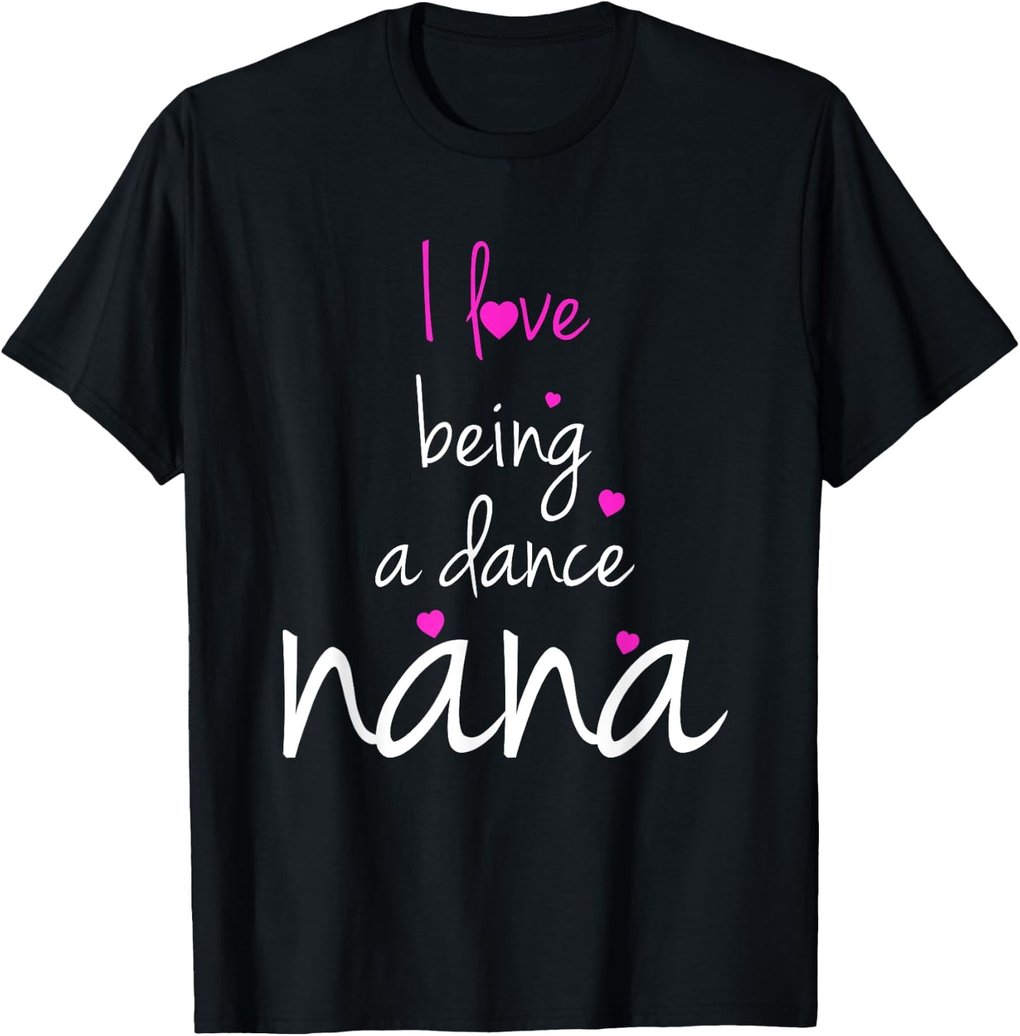 Dance Grandma Nana I Love Being A Dance Nana T-Shirt - T-Shirt | Black