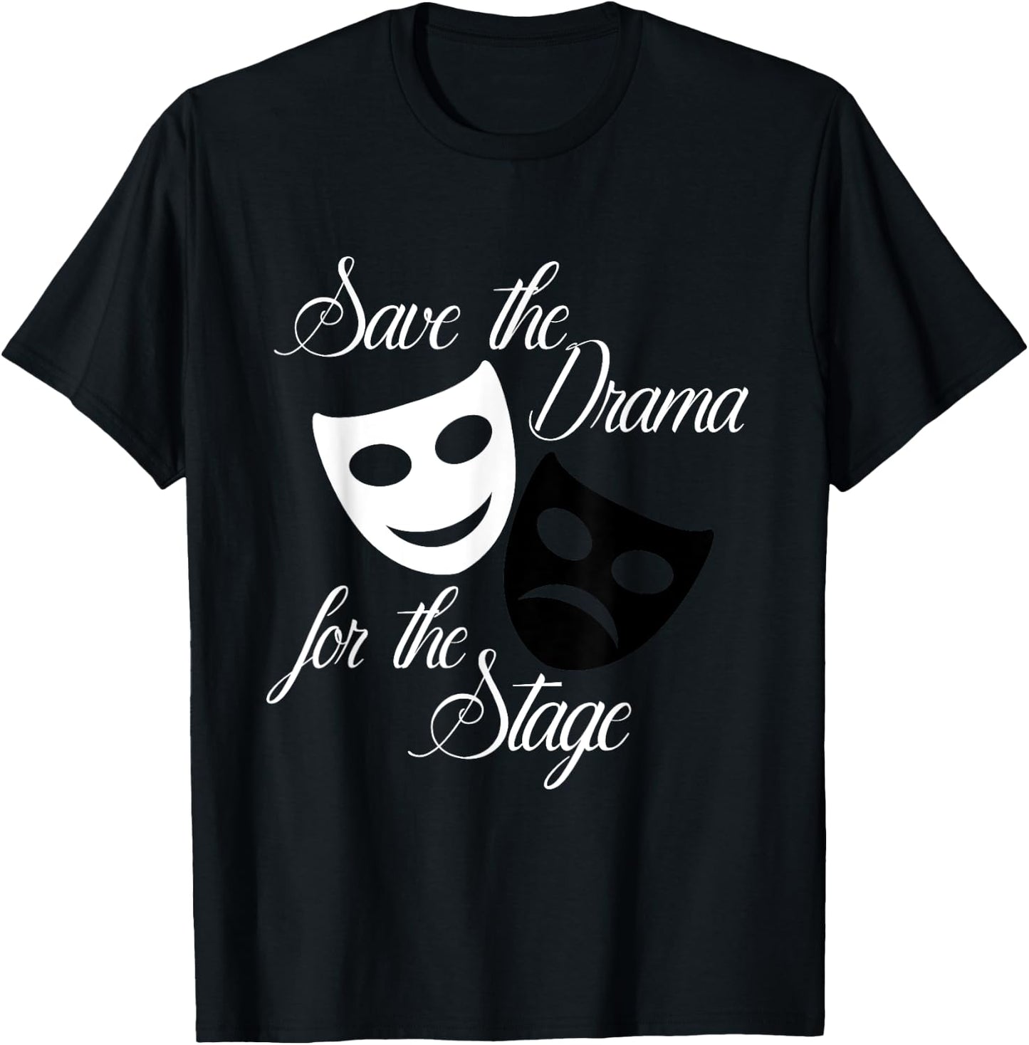 Save The Drama For The Stage Funny Acting Theater T-Shirt - T-Shirt | Black
