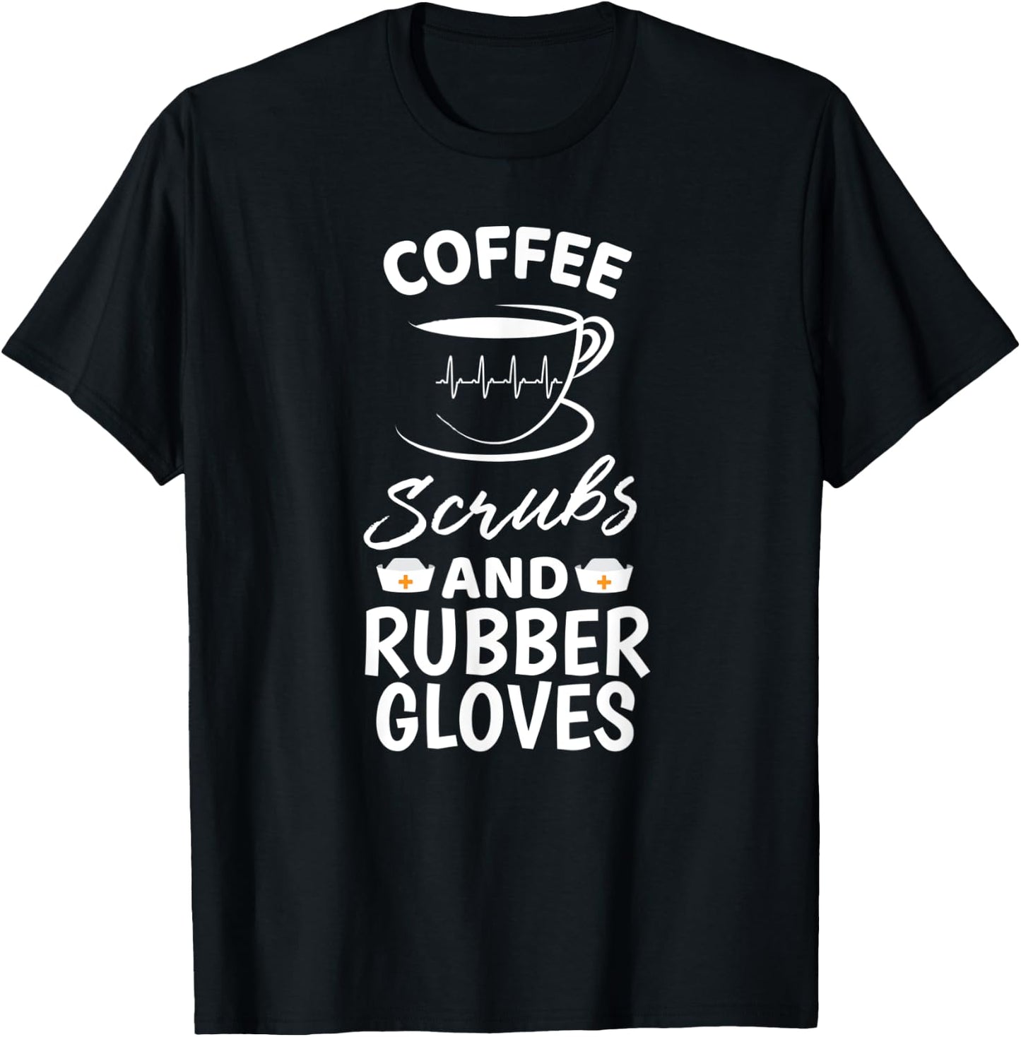 Coffee Scrubs And Rubber Gloves Proud Medical Nurse Gift T-Shirt - T-Shirt | Black