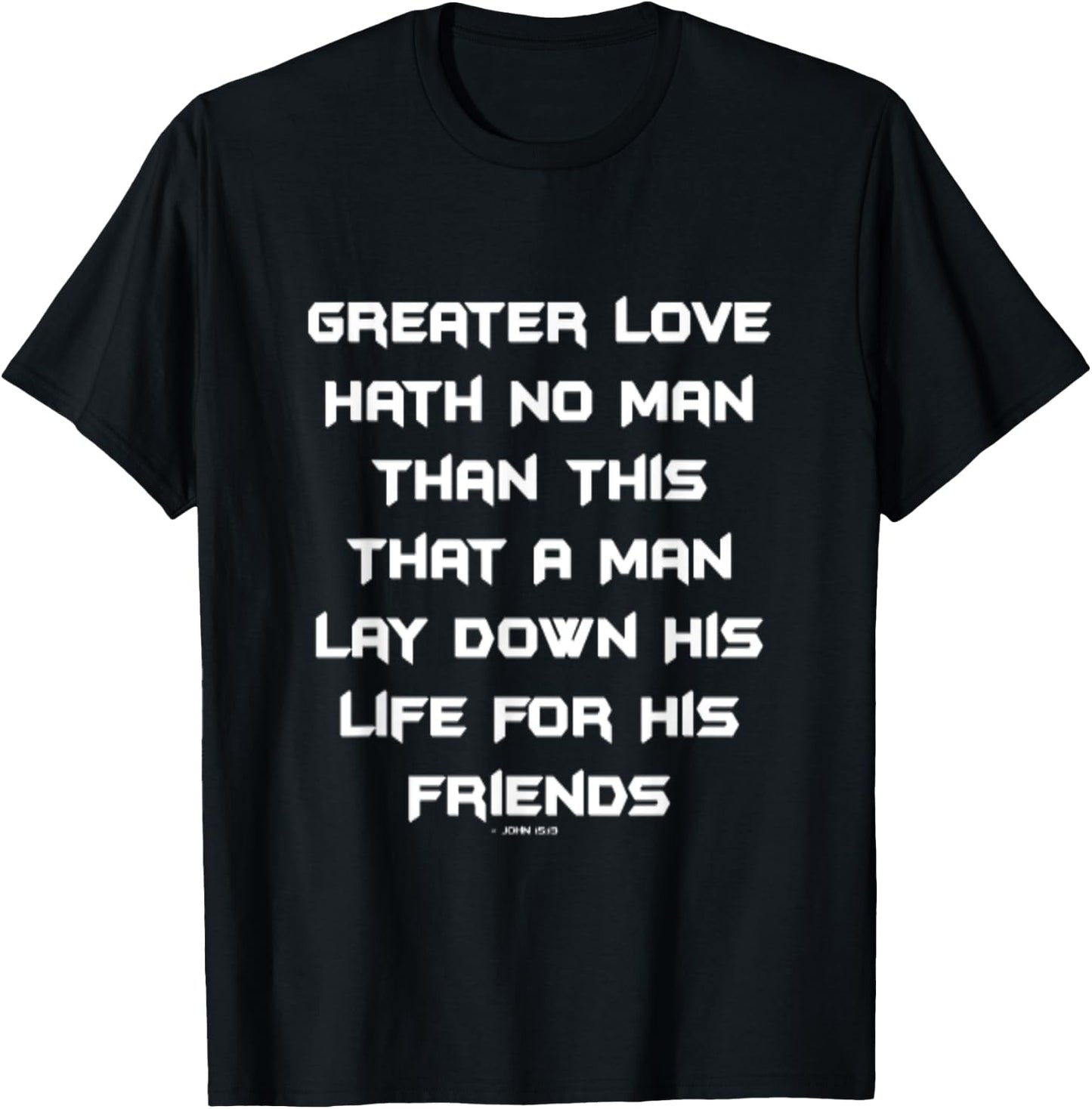 Greater Love Hath No Man Than This T-Shirt - T-Shirt | Black
