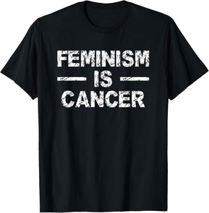 Feminism Is Cancer Funny Saying Humor T shirt T-Shirt - T-Shirt | Black