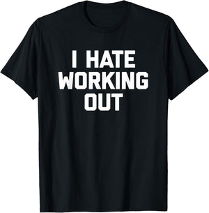 I Hate Working Out funny saying sarcastic workout gym T-Shirt - T-Shirt | Black