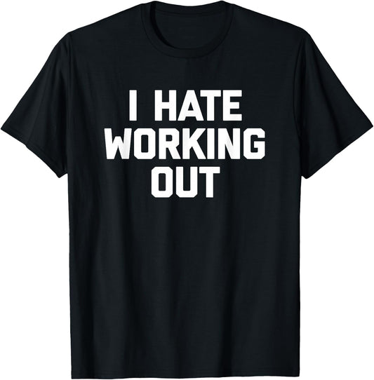 I Hate Working Out funny saying sarcastic workout gym T-Shirt - T-Shirt | Black