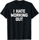 I Hate Working Out funny saying sarcastic workout gym T-Shirt - T-Shirt | Black