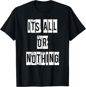 Its All Or Nothing T-Shirt - T-Shirt | Black