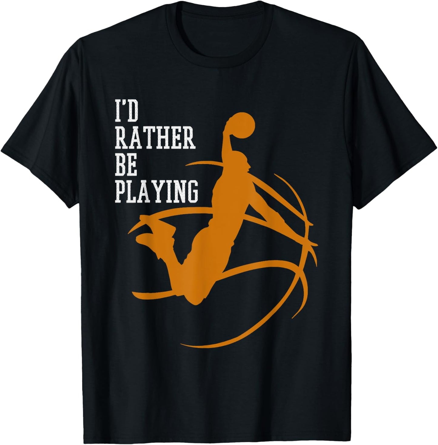 I'd Rather Be Playing Basketball Player Dunking T-Shirt - T-Shirt | Black