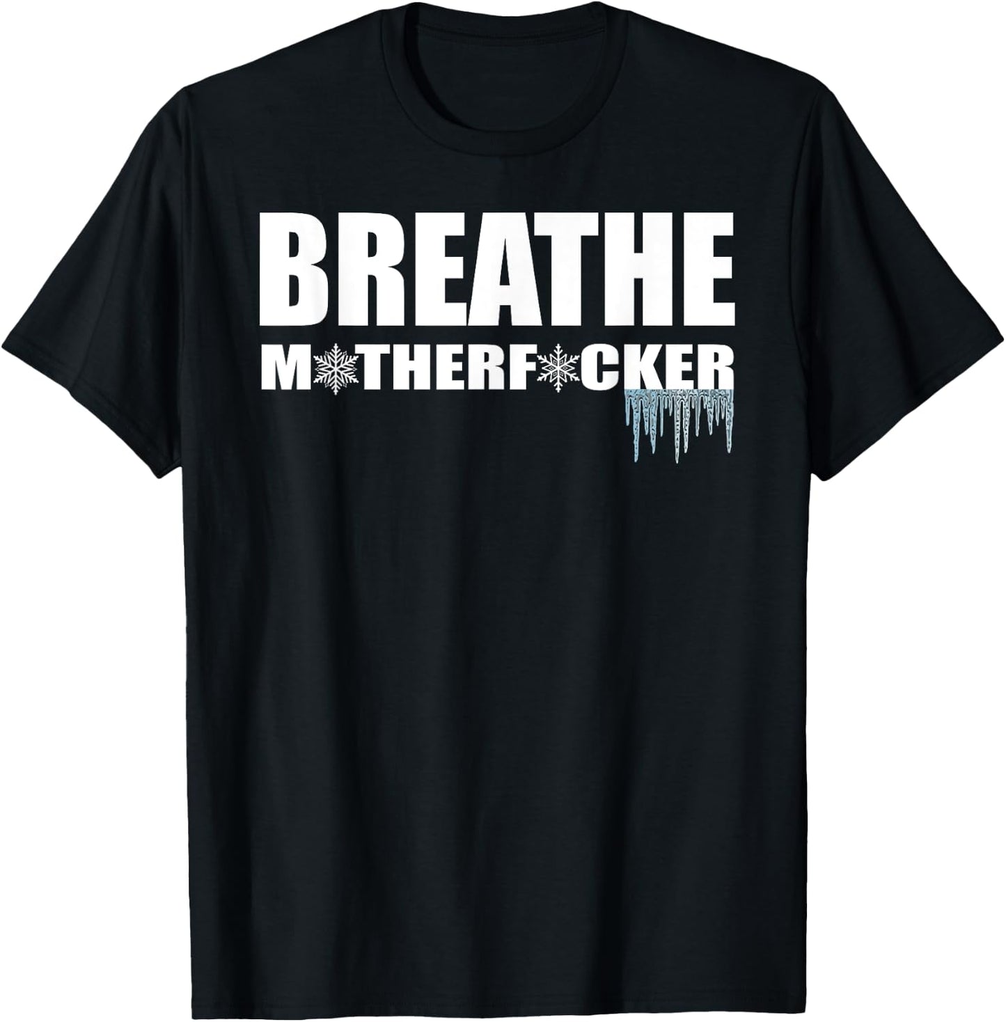 Breathe Motherfucker! COLD showers ICE baths DEEP breathing T-Shirt - T-Shirt | Black