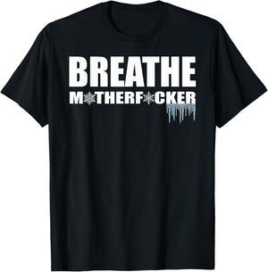 Breathe Motherfucker! COLD showers ICE baths DEEP breathing T-Shirt - T-Shirt | Black