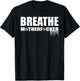 Breathe Motherfucker! COLD showers ICE baths DEEP breathing T-Shirt - T-Shirt | Black