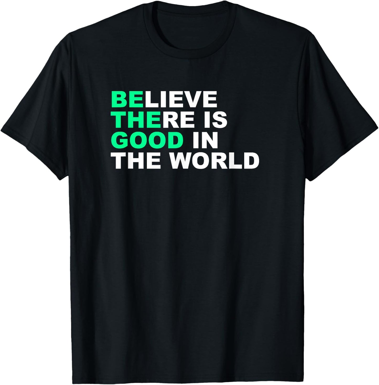 Believe There Is Good In The World Positive Message T-Shirt - T-Shirt | Black