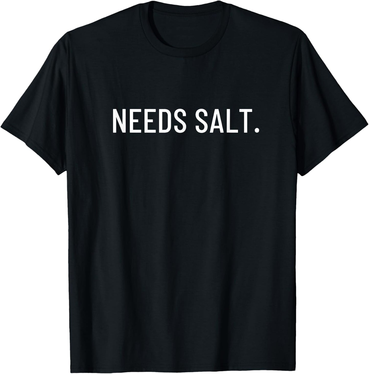 Needs salt. T-Shirt - T-Shirt | Black