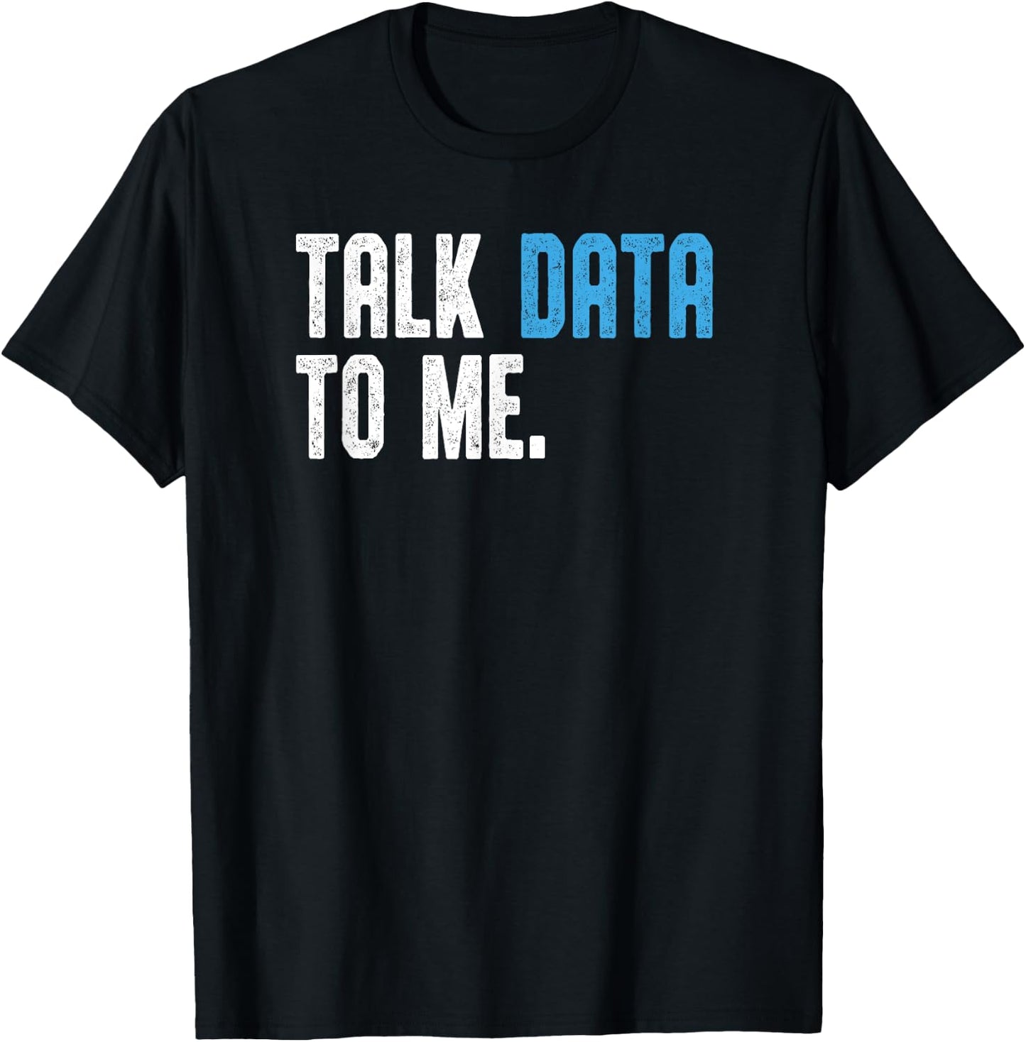 Talk Data to me shirt Data analyst Data Scientist T-Shirt - T-Shirt | Black