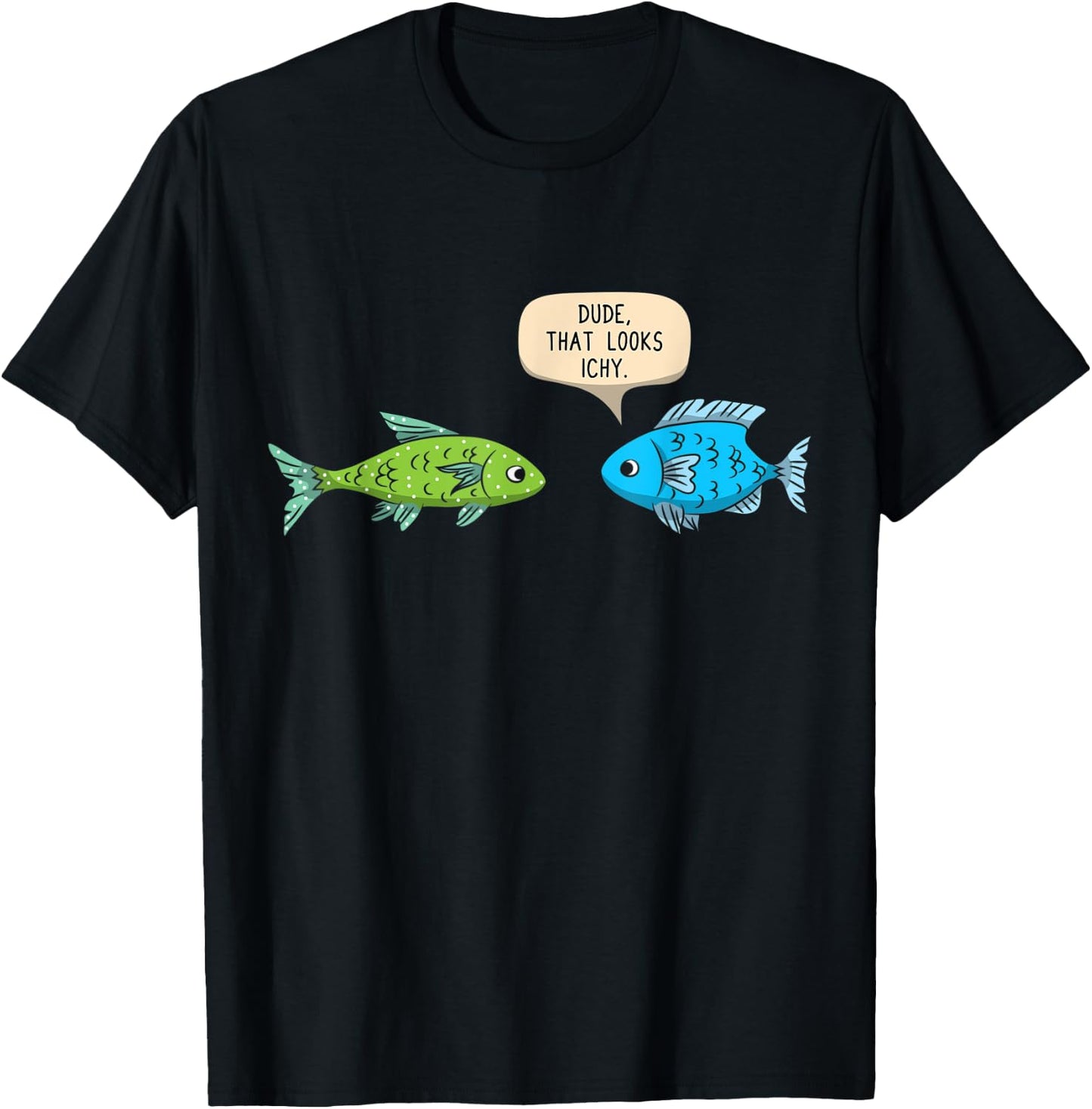 Dude That Looks Ichy Funny Fish Keeper Aquarium Gift T-Shirt - T-Shirt | Black