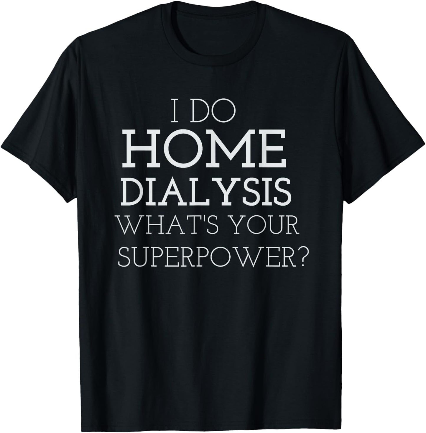 JP Designs I Do Home Dialysis Kidney Patient T-Shirt - T-Shirt | Black