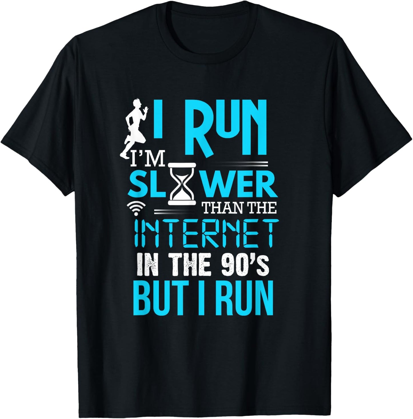 I Run Slower Than The Internet In The 90's But I Run T-Shirt - T-Shirt | Black