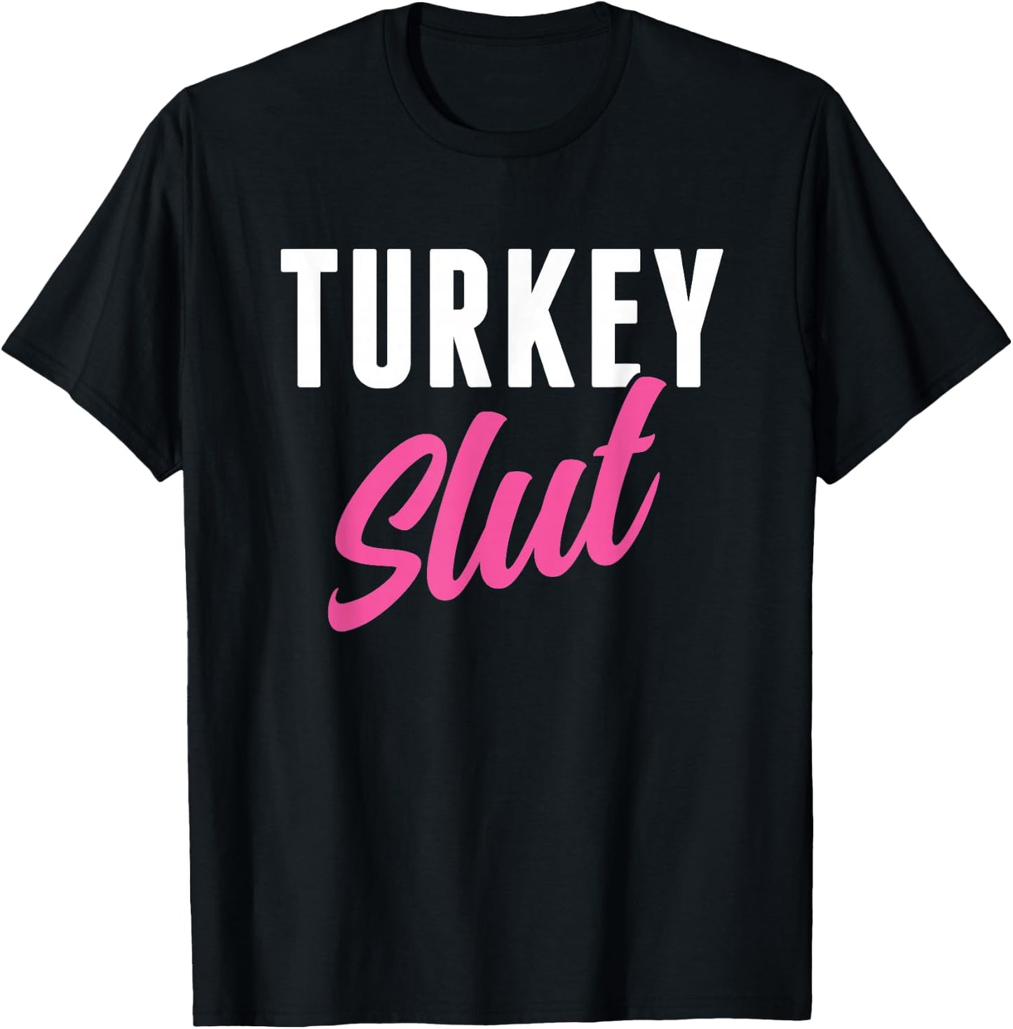 Funny Turkey Slut Thanksgiving Men Women Turkey Lover T-Shirt - T-Shirt | Black