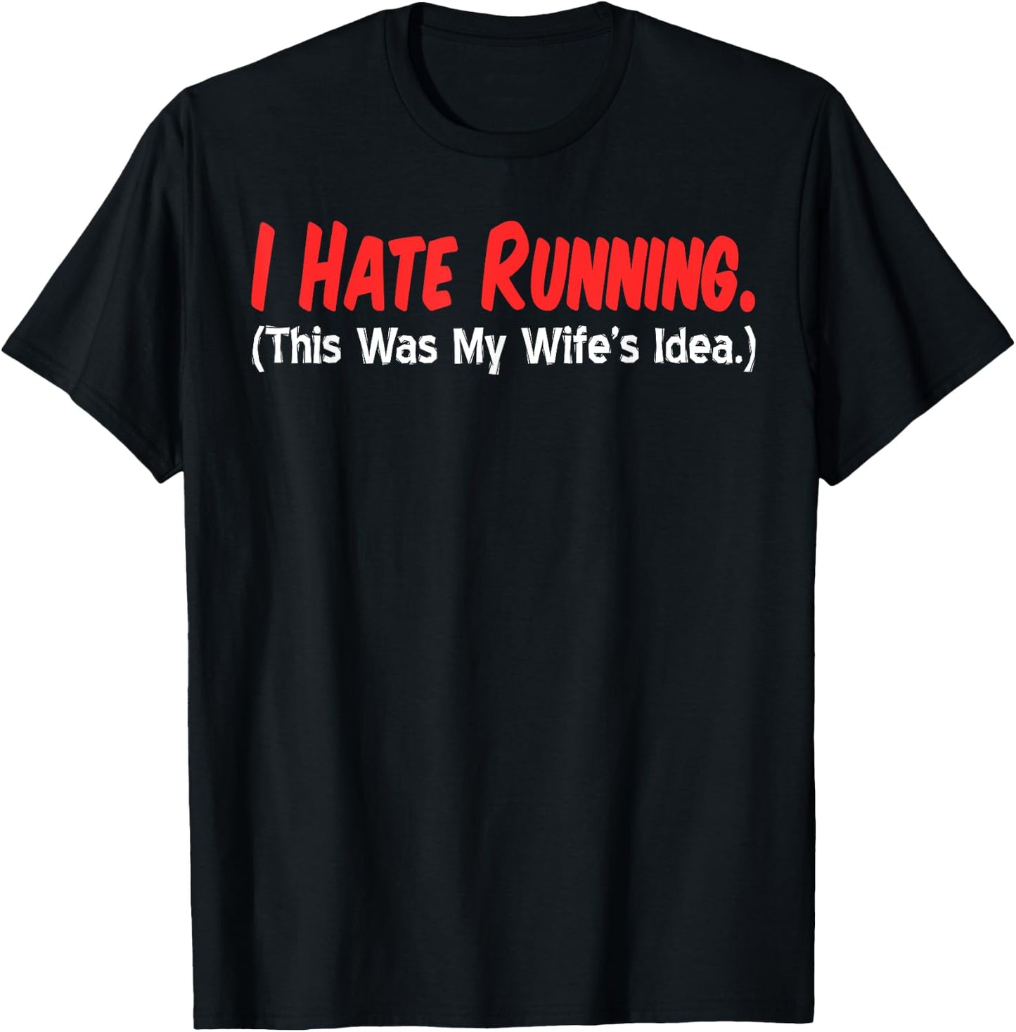 I Hate Running (This Was My Wife's Idea) Husband Runs T-Shirt - T-Shirt | Black