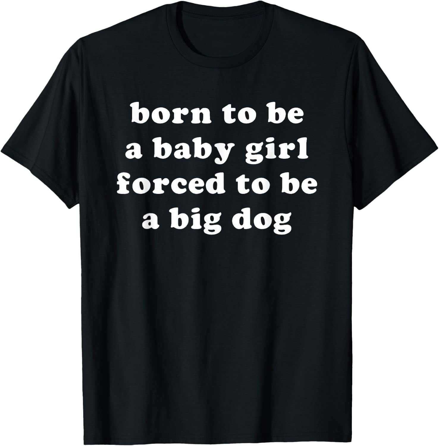 Born to Be A Baby Girl Forced to Be A Big Dog Blue T-Shirt - T-Shirt | Black